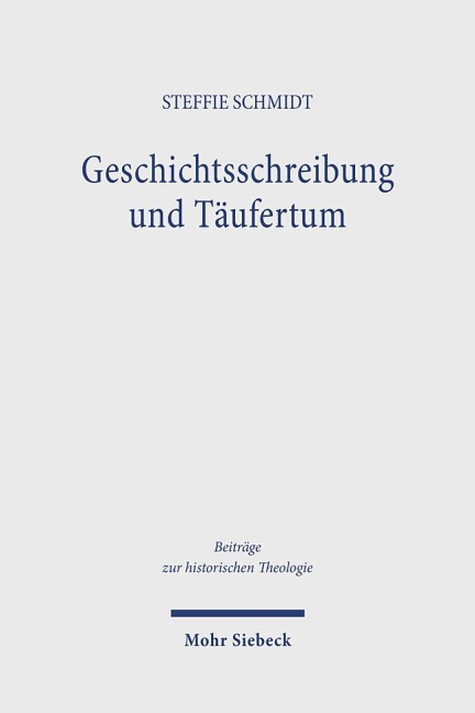 Geschichtsschreibung und Täufertum - Steffie Schmidt