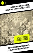 Cover-Bild zum Titel 'Die unerreichbare Wahrheit: Philosophie der Metaphysik' von 'Platon, Friedrich Wilhelm Joseph Schelling, Georg Wilhelm Friedrich Hegel, Arthur Schopenhauer, Moses Mendelssohn'