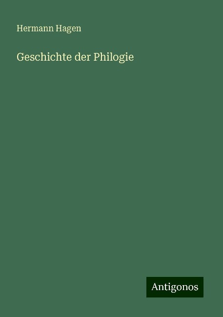 Geschichte der Philogie - Hermann Hagen