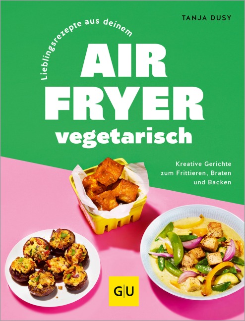 Lieblingsrezepte aus deinem Airfryer - vegetarisch - Tanja Dusy