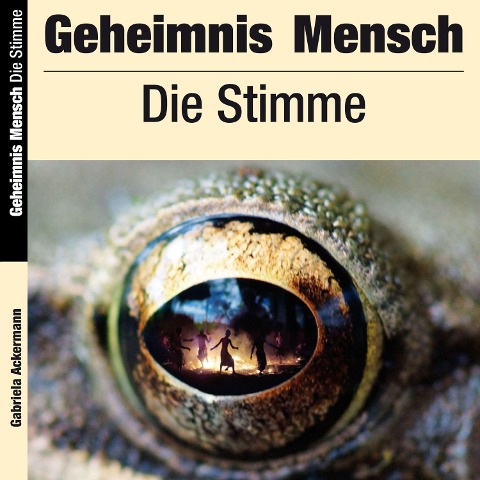Geheimnis Mensch: Die Stimme - Gabriela Ackermann
