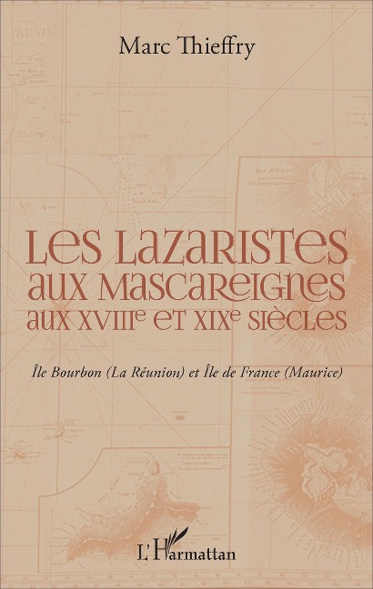 Les lazaristes aux Mascareignes aux XVIIIe et XIXe siècles - Thieffry
