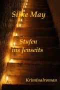 Cover-Bild zum Titel 'Stufen ins Jenseits' von 'Silke May'