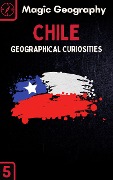 Chile (Geographical Curiosities, #5) - Magic Geography