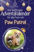 Cover-Bild zum Titel 'Der inoffizielle Adventskalender für alle Fans von Paw Patrol' von 'Leon Müller'