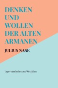 Cover-Bild zum Titel 'Denken und Wollen der alten Armanen Band 1 - Urgermanisches aus Westfalen' von 'Julius Nase'