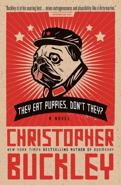 They Eat Puppies, Don't They? - Christopher Buckley