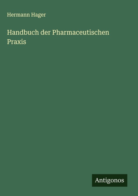 Handbuch der Pharmaceutischen Praxis - Hermann Hager