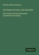 Cover-Bild zum Titel 'Das Dasein als Lust, Leid und Liebe' von 'Wilhelm Hübbe-Schleiden'
