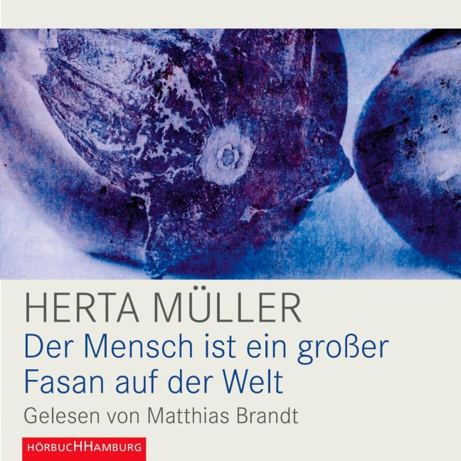 Der Mensch ist ein großer Fasan auf der Welt - Herta Müller