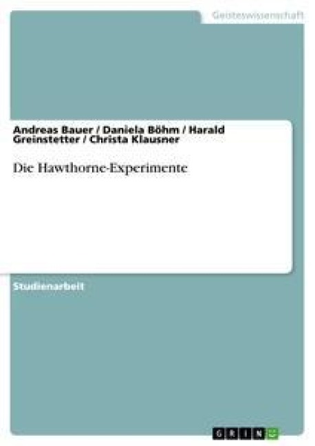 Die Hawthorne-Experimente - Daniela Böhm, Andreas Bauer, Harald Greinstetter, Christa Klausner