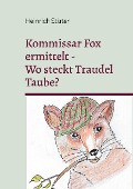 Cover-Bild zum Titel 'Kommisar Fox ermittelt. Wo steckt Traudel Taube?' von 'Heinrich Stüter'