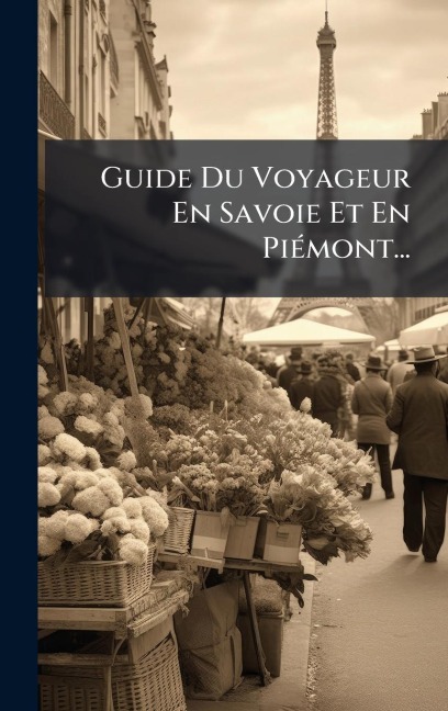 Guide Du Voyageur En Savoie Et En PiÃ(c)mont... - Anonymous