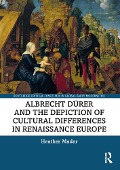 Cover-Bild zum Titel 'Albrecht Dürer and the Depiction of Cultural Differences in Renaissance Europe' von 'Heather Madar'
