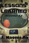 Cover-Bild zum Titel 'Lessons Learned (Firesetter, #6.5)' von 'J. Naomi Ay'