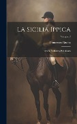 Cover-Bild zum Titel 'La Sicilia Ippica: Opera Posthuma Pubblicata; Volume 2' von 'Innocenzo Guaita'