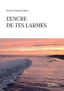 Cover-Bild zum Titel 'L'encre de tes larmes' von 'Dufus Pascal Calou'