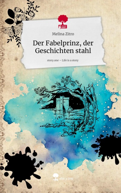 Der Fabelprinz, der Geschichten stahl. Life is a Story - story.one - Melina Zitro