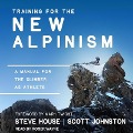 Training for the New Alpinism Lib/E: A Manual for the Climber as Athlete - Steve House, Scott Johnston