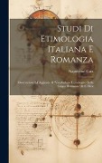 Cover-Bild zum Titel 'Studi Di Etimologia Italiana E Romanza: Osservazioni Ed Aggiunte Al 'Vocabulario Etimologico Delle Lingue Romanze' Di F. Diez' von 'Napoleone Caix'
