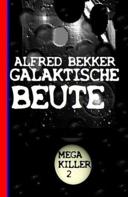 Galaktische Beute: Bekkers Mega Killer 2 - Alfred Bekker