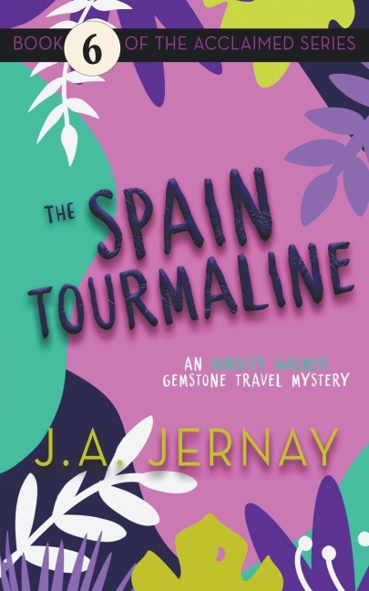 The Spain Tourmaline (An Ainsley Walker Gemstone Travel Mystery) - J. A. Jernay