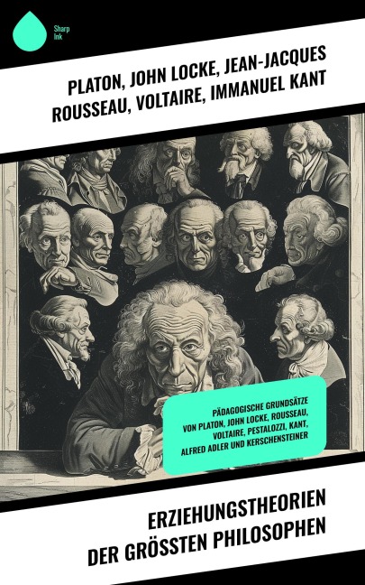 Erziehungstheorien der größten Philosophen - Platon, John Locke, Jean-Jacques Rousseau, Voltaire, Immanuel Kant