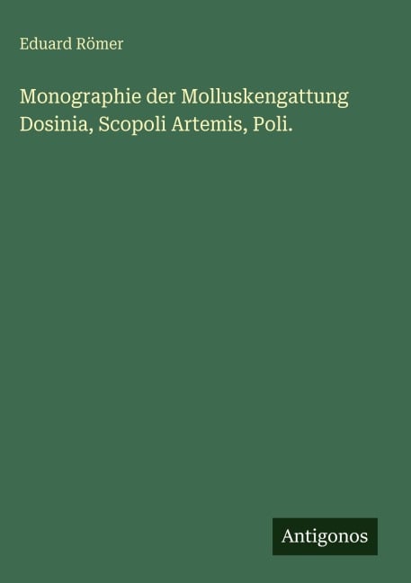 Monographie der Molluskengattung Dosinia, Scopoli Artemis, Poli. - Eduard Römer