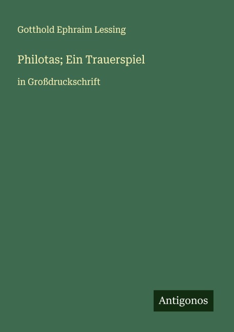 Philotas; Ein Trauerspiel - Gotthold Ephraim Lessing