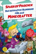 Cover-Bild zum Titel 'SparkofPhoenix: Das ultimative Handbuch für alle Minecrafter' von ''
