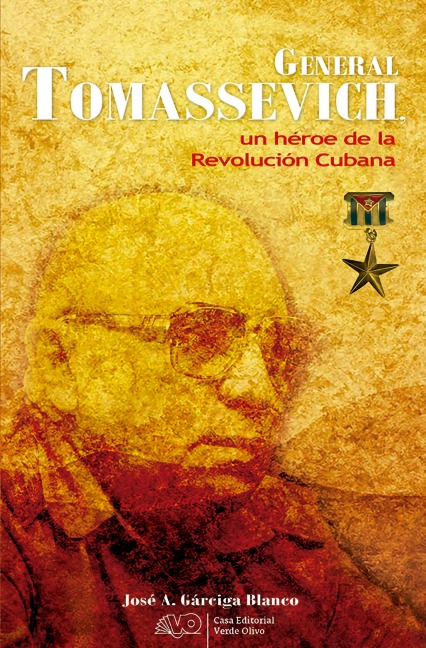 General Tomassevich, un héroe de la Revolución Cubana - José A. Gárciga Blanco