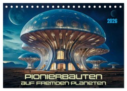 Cover-Bild zum Titel 'Pionierbauten auf fremden Planeten (Tischkalender 2026 DIN A5 quer), CALVENDO Monatskalender' von 'Werner Braun'