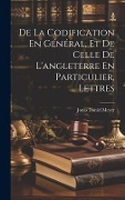 Cover-Bild zum Titel 'De La Codification En Général, Et De Celle De L'angleterre En Particulier, Lettres' von 'Jonas Daniel Meyer'