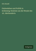 Cover-Bild zum Titel 'Geistesleben und Politik in Schleswig-Holstein um die Wende des 18. Jahrhunderts' von 'Otto Brandt'