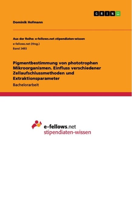 Pigmentbestimmung von phototrophen Mikroorganismen. Einfluss verschiedener Zellaufschlussmethoden und Extraktionsparameter - Dominik Hofmann