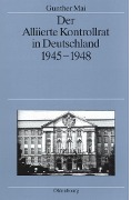Cover-Bild zum Titel 'Der Alliierte Kontrollrat in Deutschland 1945-1948' von 'Gunther Mai'