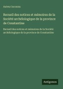 Cover-Bild zum Titel 'Recueil des notices et mémoires de la Société archélologique de la province de Constantine' von 'Auteur Inconnu'