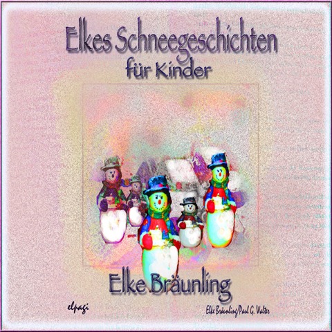 Elkes Schneegeschichten - Elke Bräunling, Paul G. Walter