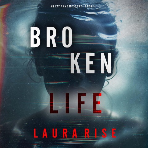 Broken Life (An Ivy Pane Suspense Thriller--Book 1) - Laura Rise