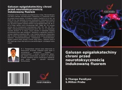 Cover-Bild zum Titel 'Galusan epigalokatechiny chroni przed neurotoksyczno¿ci¿ indukowan¿ fluorem' von 'S. Thanga Pandiyan, S. Milton Prabu'