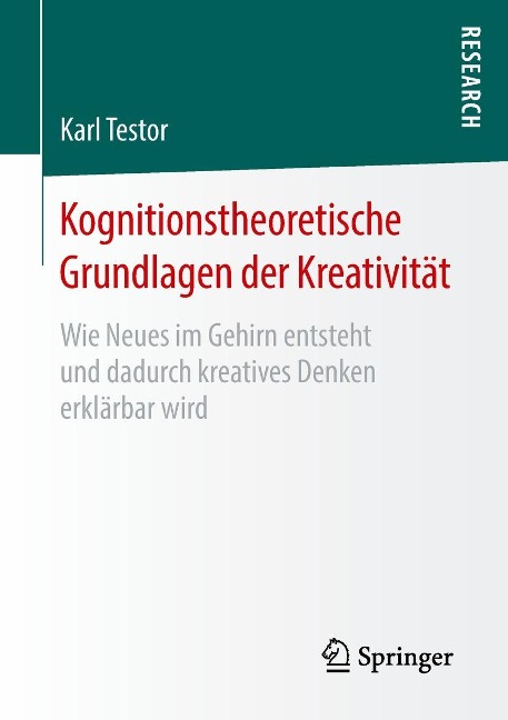 Kognitionstheoretische Grundlagen der Kreativität - Karl Testor