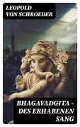 Cover-Bild zum Titel 'Bhagavadgita - Des Erhabenen Sang' von 'Leopold Von Schroeder'