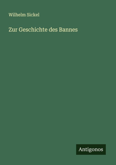 Zur Geschichte des Bannes - Wilhelm Sickel