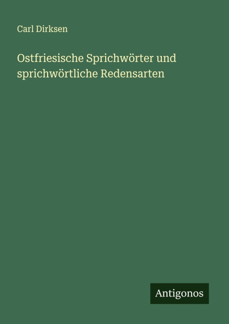 Ostfriesische Sprichwörter und sprichwörtliche Redensarten - Carl Dirksen