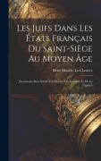 Cover-Bild zum Titel 'Les Juifs Dans Les États Français Du Saint-Siège Au Moyen Âge: Documents Pour Servir À L'Histoire Des Israélites Et De La Papauté' von 'René Maulde-La-Clavière'