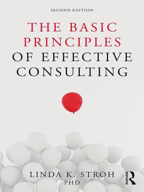 The Basic Principles of Effective Consulting - Linda K. Stroh
