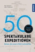 50 spektakuläre Expeditionen - Alan Greenwood, Mark Steward