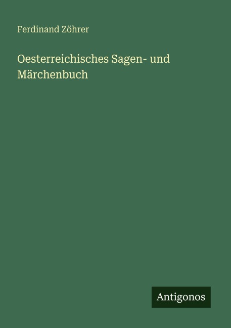 Oesterreichisches Sagen- und Märchenbuch - Ferdinand Zöhrer
