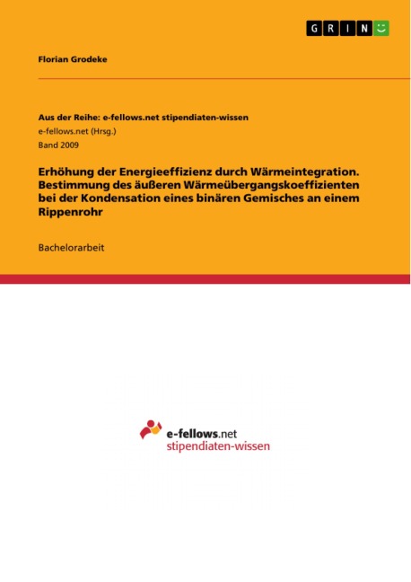Erhöhung der Energieeffizienz durch Wärmeintegration. Bestimmung des äußeren Wärmeübergangskoeffizienten bei der Kondensation eines binären Gemisches an einem Rippenrohr - Florian Grodeke