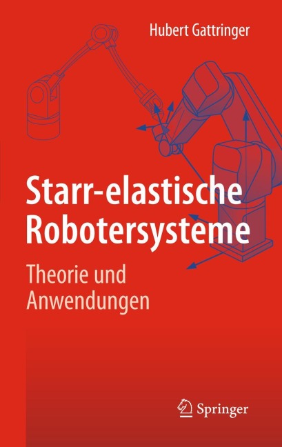 Starr-elastische Robotersysteme - Hubert Gattringer